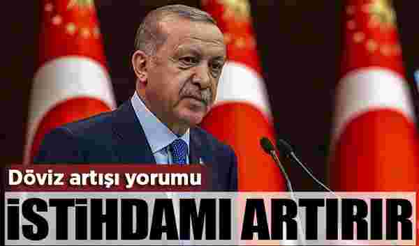Erdoğan'dan döviz artışı yorumu: İstihdamda artışa yol açar