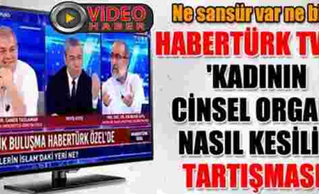 Habertürk TV'de şok eden 'kadın sünneti' tartışması!..