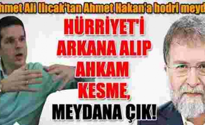 Mehmet Ali Ilıcak'tan Ahmet Hakan'a hodri meydan