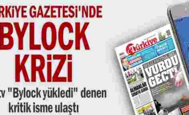 Türkiye Gazetesi'nde Bylock krizi