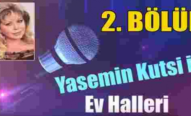'Yasemin Kutsi ile Ev Halleri' 2. Bölüm