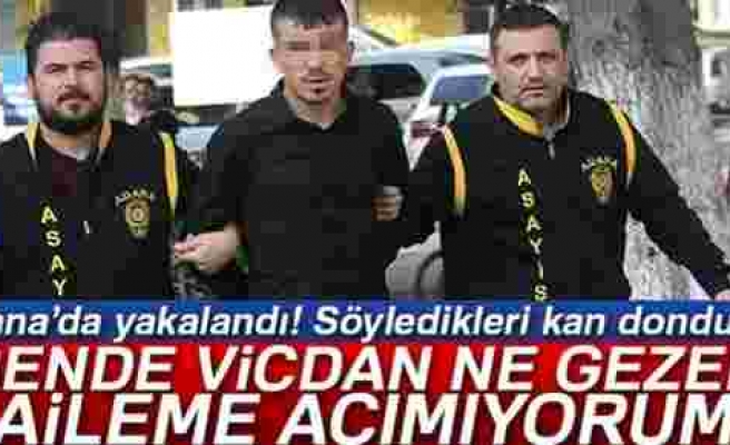 Adana'da şok eden 'vicdansızlık' itirafı!