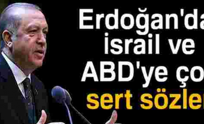 Erdoğan'dan İsrail ve ABD'ye çok sert sözler!