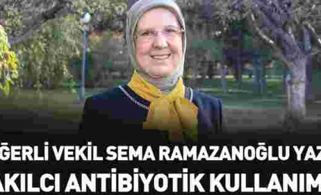 AK Parti Denizli Milletvekili Sema Ramazanoğlu ' Akılcı Antibiyotik Kullanımı' Başlıklı Yazısını Kaleme Aldı