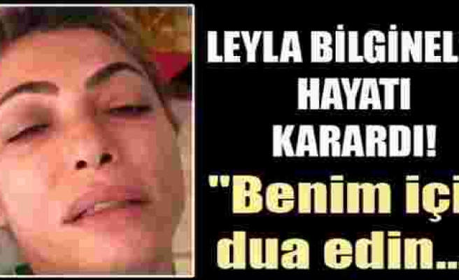 Leyla Bilginel: 'Benim için dua edin'