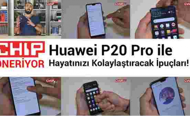 Huawei P20 Pro ile pratik ipuçları!