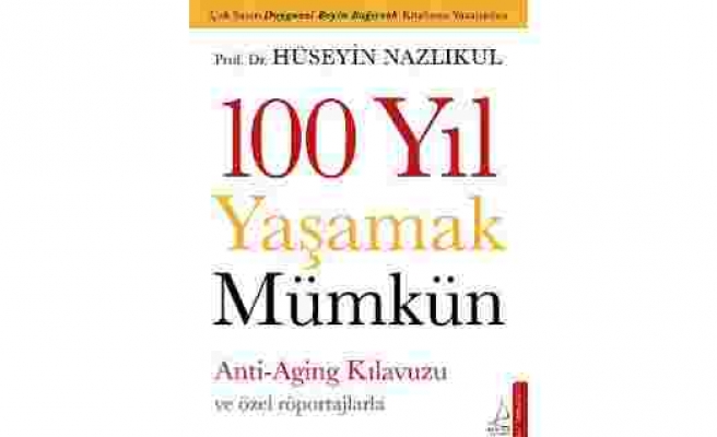 Prof. Dr. Nazlıkul'dan yeni kitap: '100 Yıl Yaşamak Mümkün'