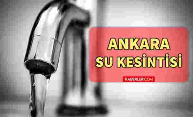4 Ekim Pazartesi Ankara'da su kesintisi yaşanacak ilçeler! Ankara'da sular ne zaman gelecek? Ankara su kesintisi listesi!