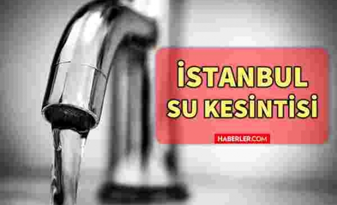 4 Ekim Pazartesi İstanbul'da su kesintisi yaşanacak ilçeler! İstanbul'da sular ne zaman gelecek? İstanbul su kesintisi listesi!