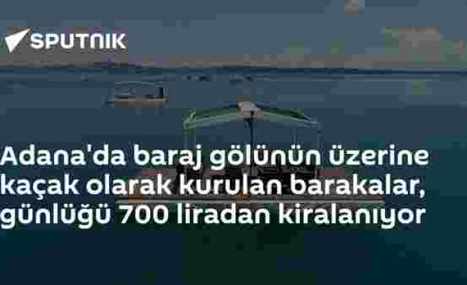 Adana'da baraj gölünün üzerine kaçak olarak kurulan barakalar, günlüğü 700 liradan kiralanıyor