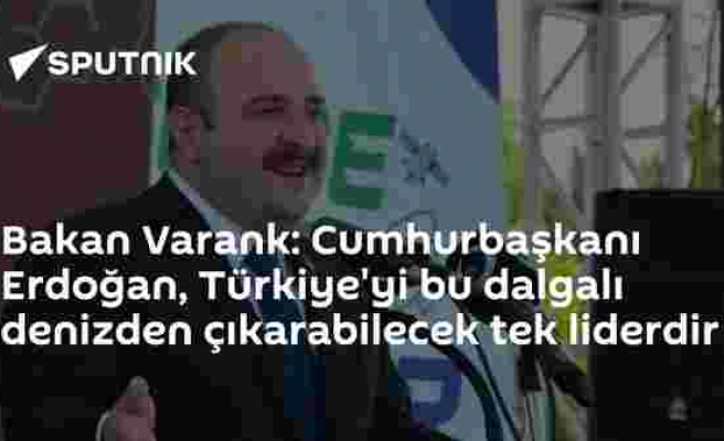 Bakan Varank: Cumhurbaşkanı Erdoğan, Türkiye'yi bu dalgalı denizden çıkarabilecek tek liderdir