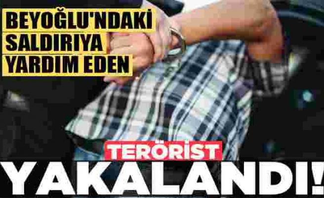 Beyoğlu'ndaki saldırıya yardım eden terörist yakalandı