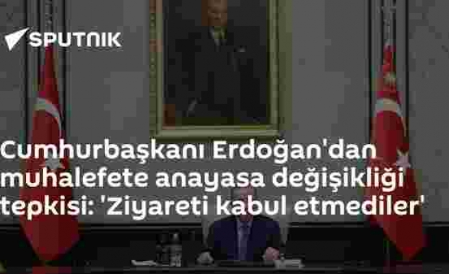 Cumhurbaşkanı Erdoğan'dan muhalefete anayasa değişikliği tepkisi: 'Ziyareti kabul etmediler'