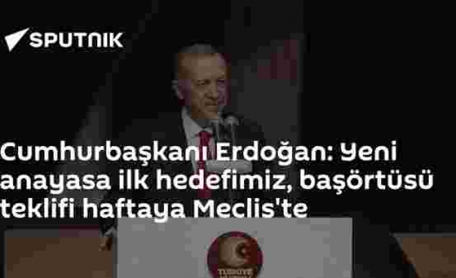 Cumhurbaşkanı Erdoğan: Yeni anayasa ilk hedefimiz, başörtüsü teklifi haftaya Meclis'te