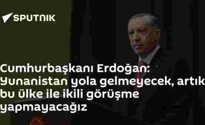 Cumhurbaşkanı Erdoğan: Yunanistan yola gelmeyecek, artık bu ülke ile ikili görüşme yapmayacağız