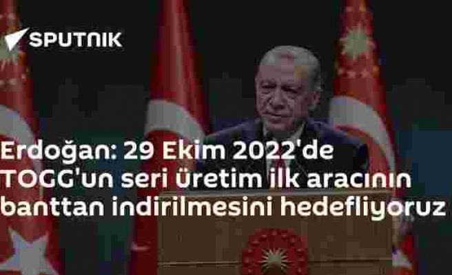 Erdoğan: 29 Ekim 2022'de TOGG'un seri üretim ilk aracının banttan indirilmesini hedefliyoruz