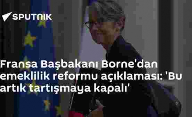 Fransa Başbakanı Borne'dan emeklilik reformu açıklaması: 'Bu artık tartışmaya kapalı'