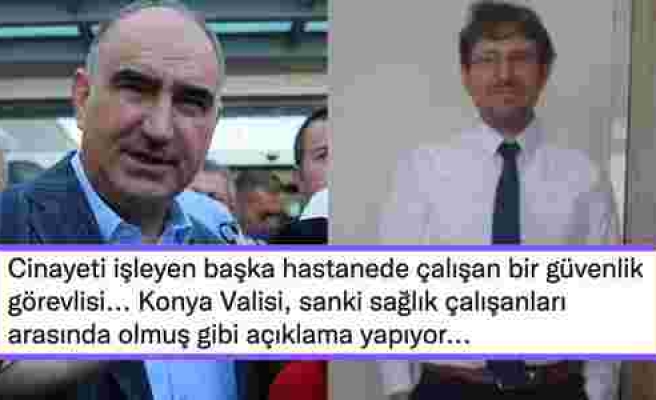 Konya Valisi Vahdettin Özkan'ın Doktor Ekrem Karakaya'nın Ardından Yaptığı Açıklama Tepki Çekti