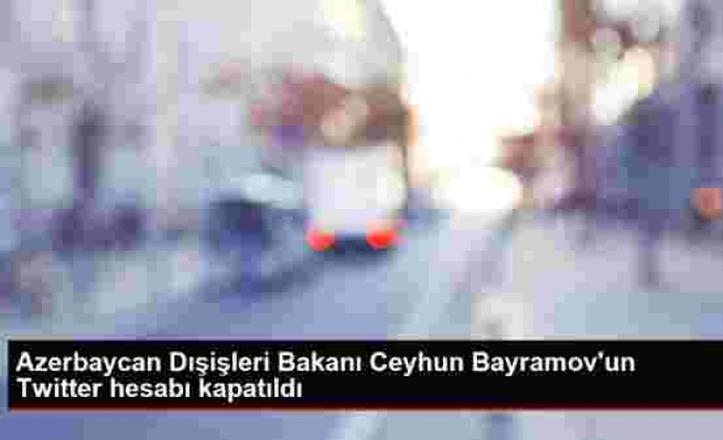 Son dakika haberleri... Azerbaycan Dışişleri Bakanı Ceyhun Bayramov'un Twitter hesabı kapatıldı