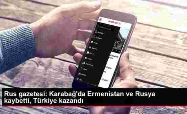 Son dakika haberleri: Rus gazetesi: Karabağ'da Ermenistan ve Rusya kaybetti, Türkiye kazandı