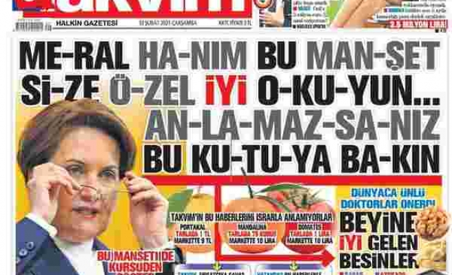 Takvim Gazetesi Manşetinden Meral Akşener'e Hakaret Etti: 'Anlamazsanız Beyne İyi Gelen Besinleri Okuyun'