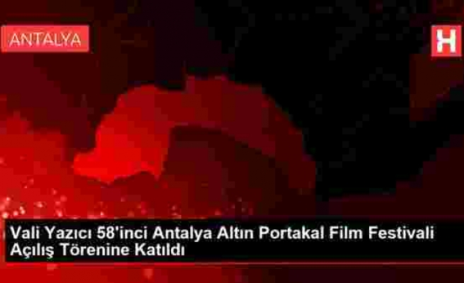 Vali Yazıcı 58'inci Antalya Altın Portakal Film Festivali Açılış Törenine Katıldı