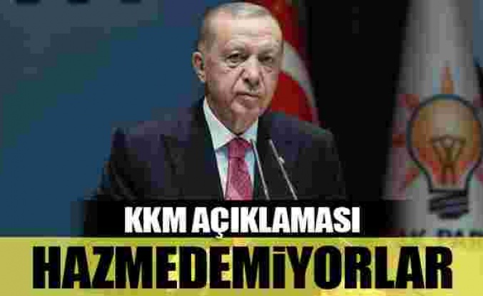 Erdoğan'dan KKM açıklaması: Hazmedemiyorlar